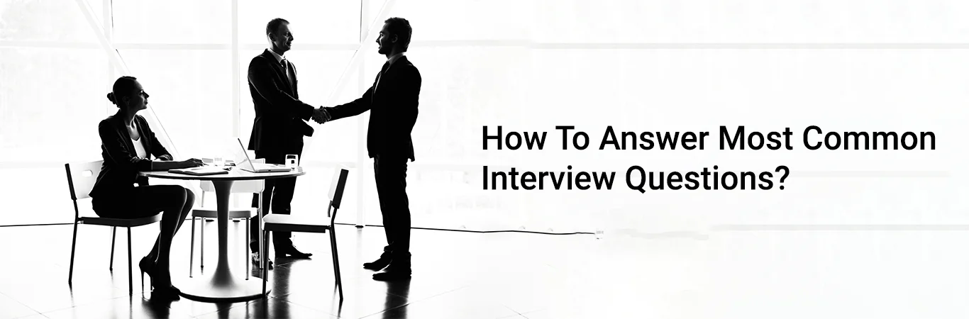 How To Answer Most Common Interview Questions?