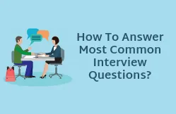 How to Answer Most Common Interview Questions?