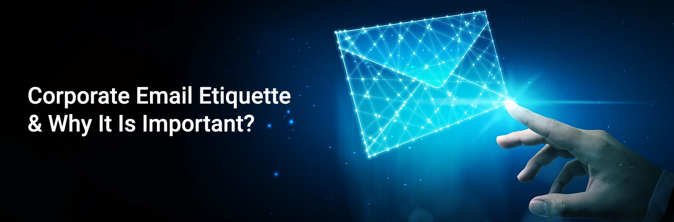 Corporate Email Etiquette & Why It Is Important?