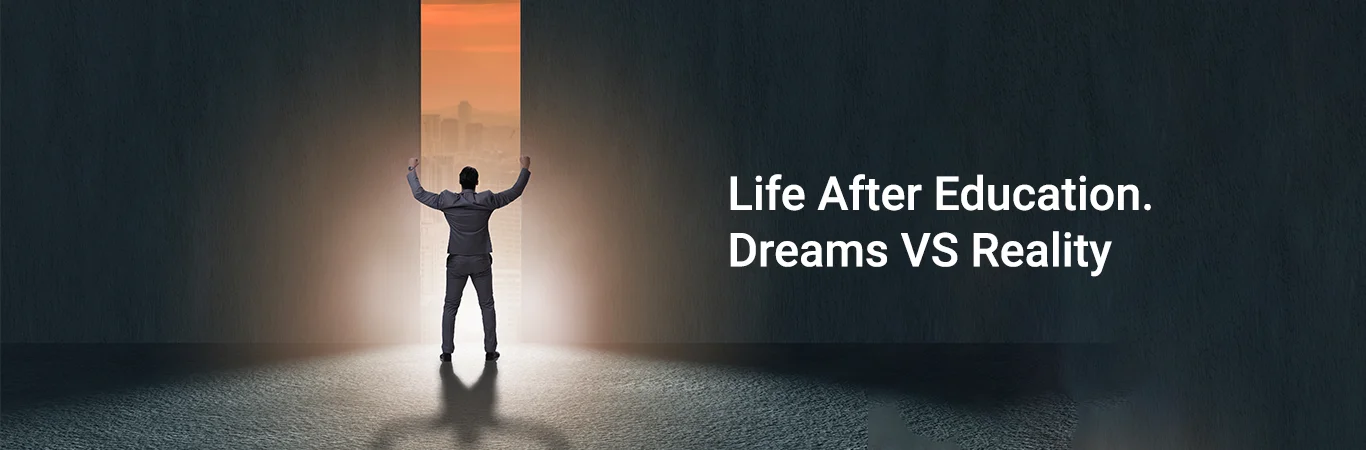 Life After Education. Dreams VS Reality