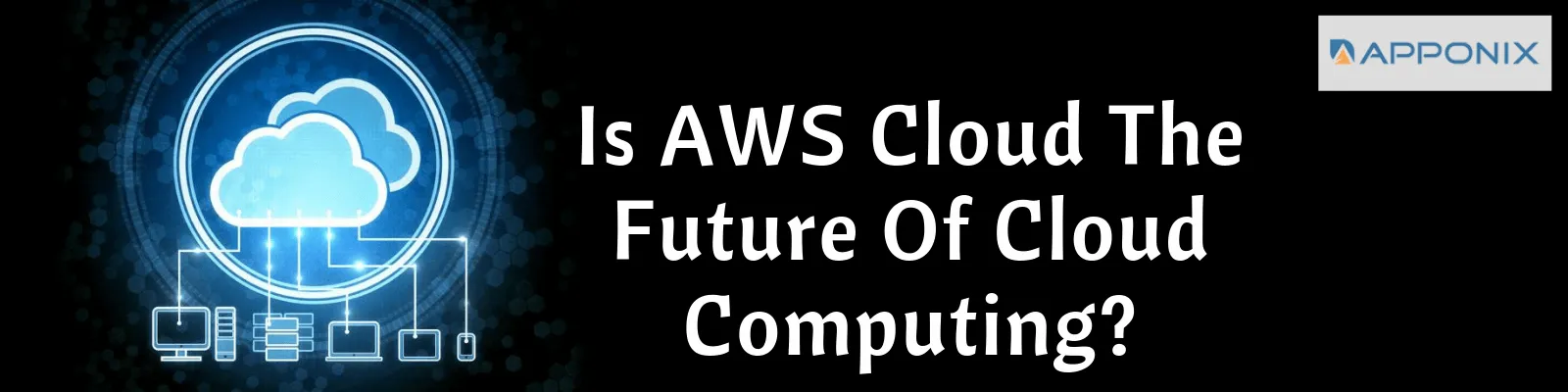 Is AWS Cloud The Future Of Cloud Computing?