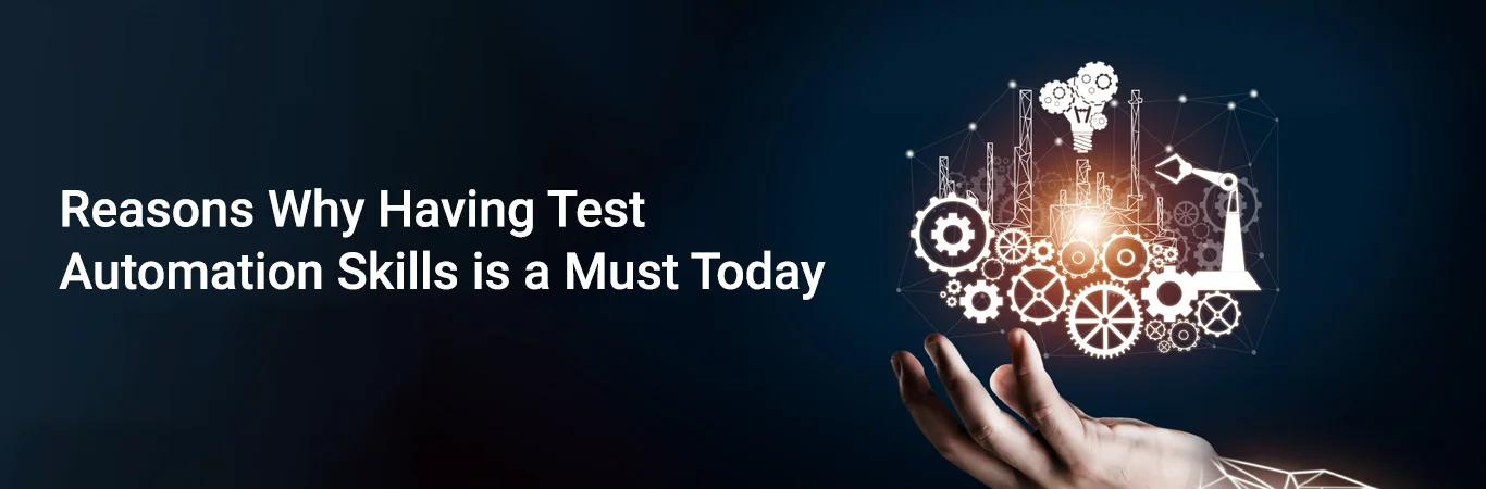 Reasons Why Having Test Automation Skills is a Must Today