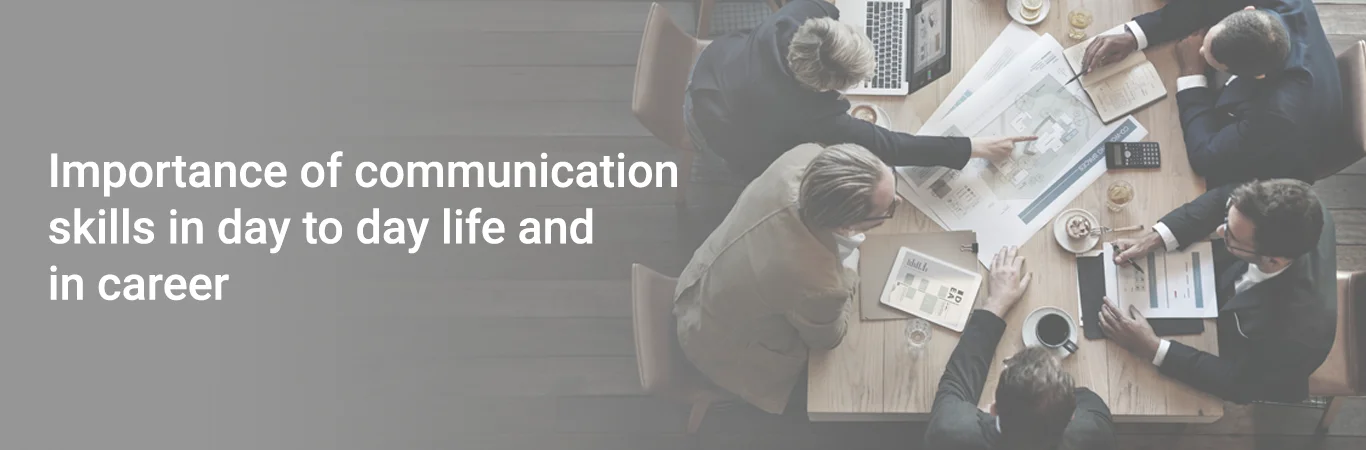Importance of communication skills in day to day life and in career