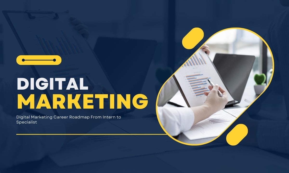 Digital Marketing Career Roadmap From Intern to Specialist
