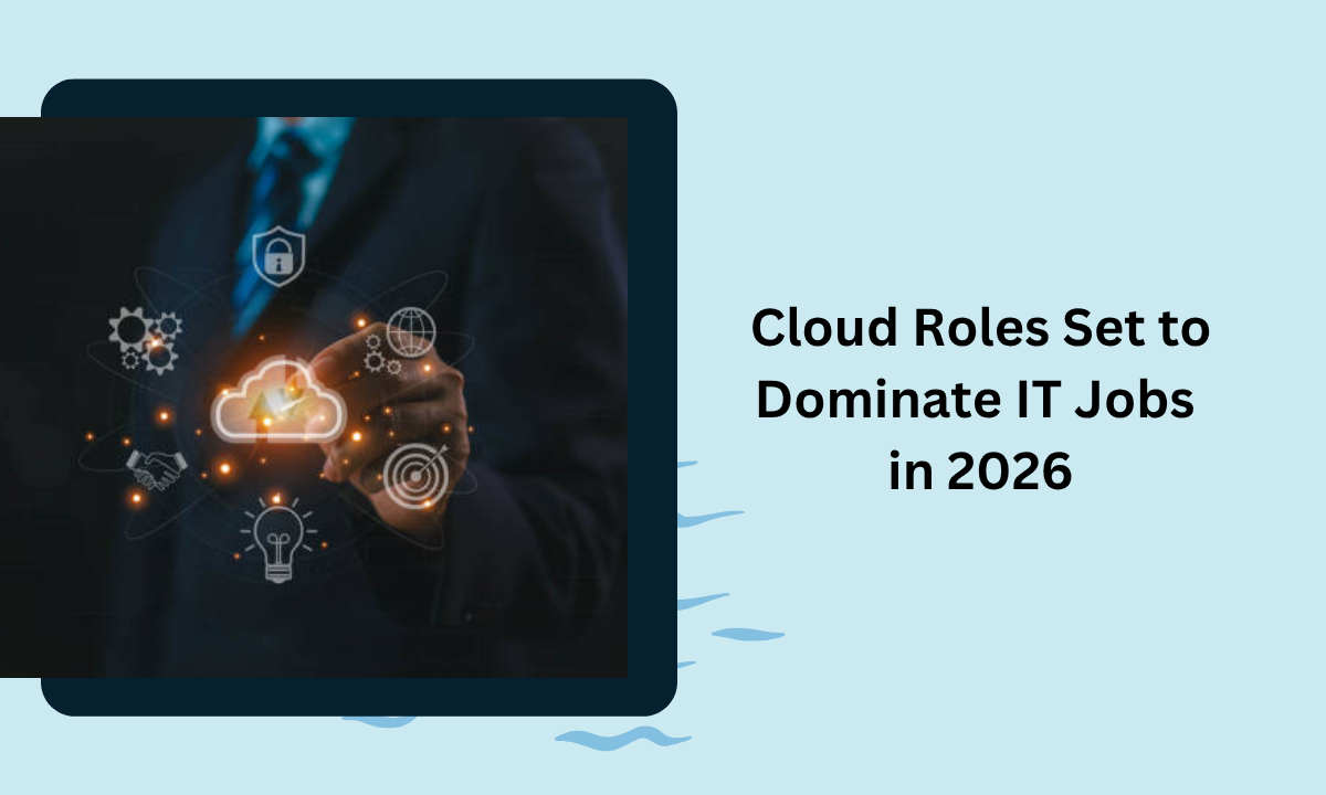 Top Cloud Roles That Will Dominate the IT Job Market in 2026