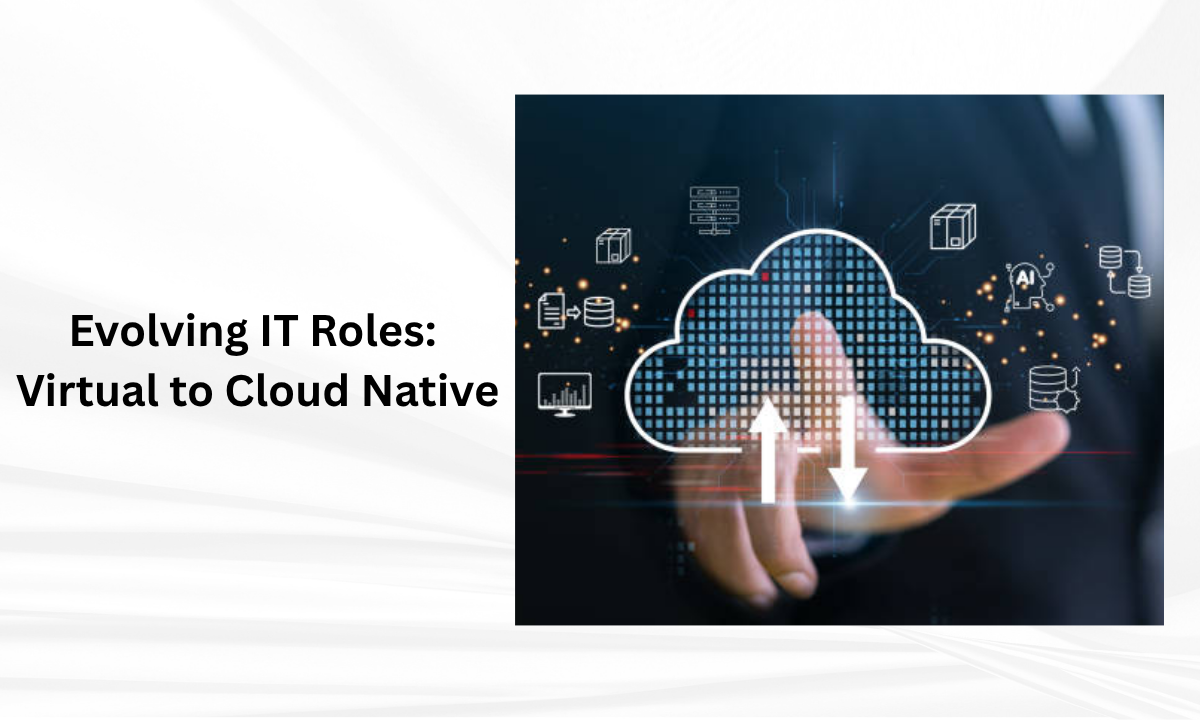 From Virtualization to Cloud Native: Evolving IT Roles