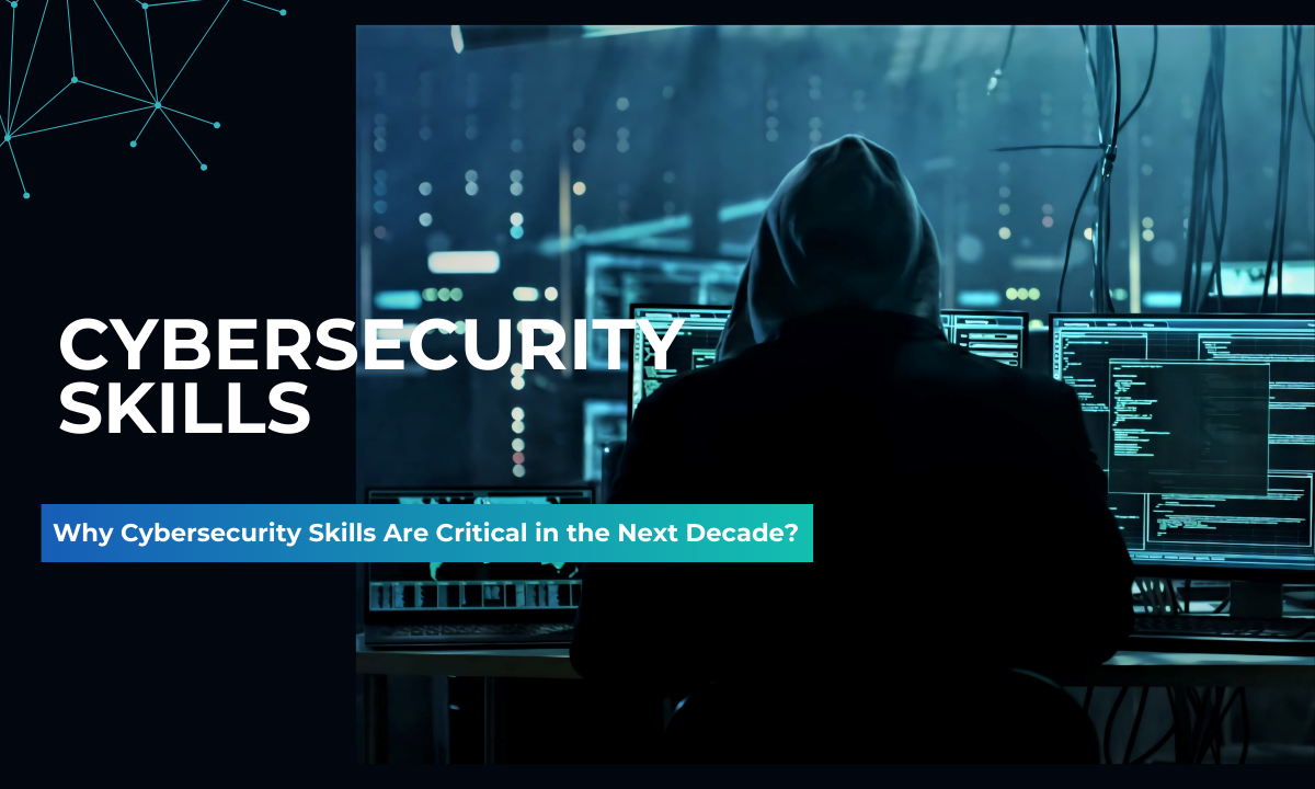 Why Cybersecurity Skills Are Critical in the Next Decade