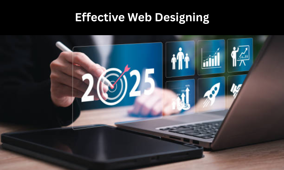 A Comprehensive Guide to Effective Web Designing in 2025