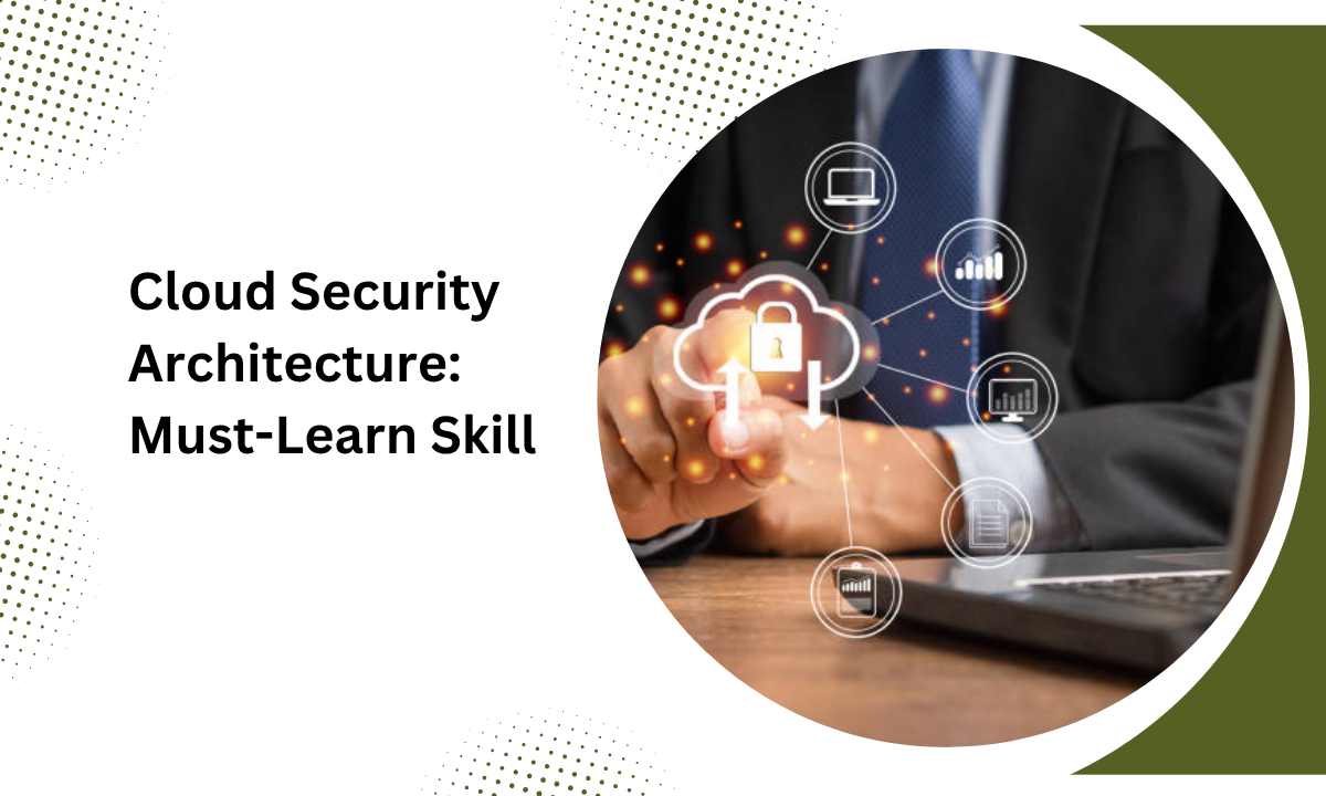 Why Cloud Security Architecture Is a Must-Learn Cyber Skill