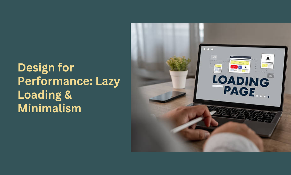 Designing for Performance with Lazy Loading and Minimalism