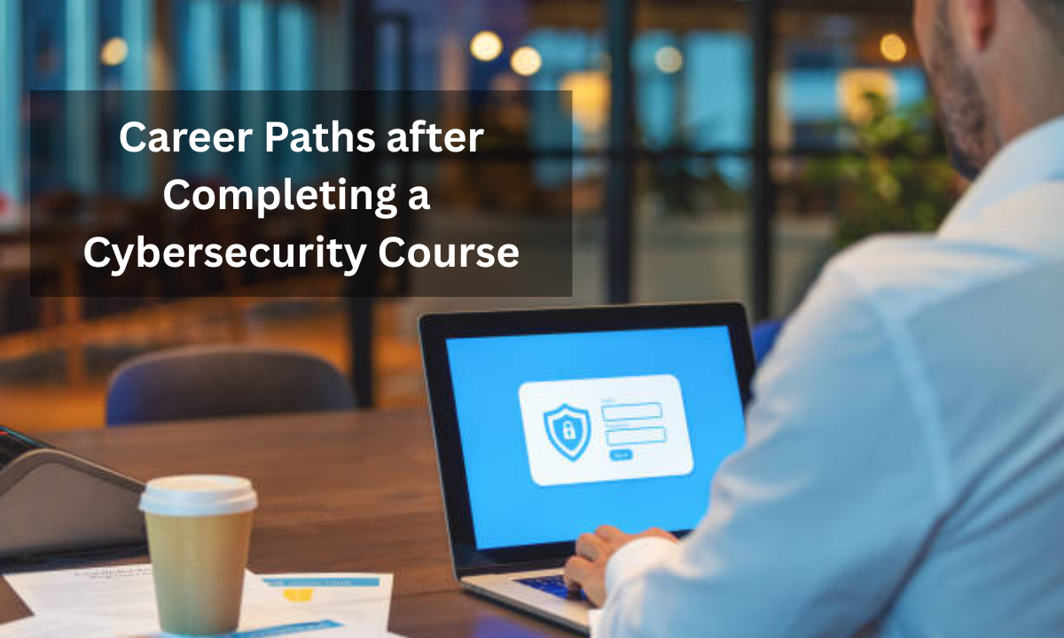 Career Paths After Completing a Cybersecurity Course in India