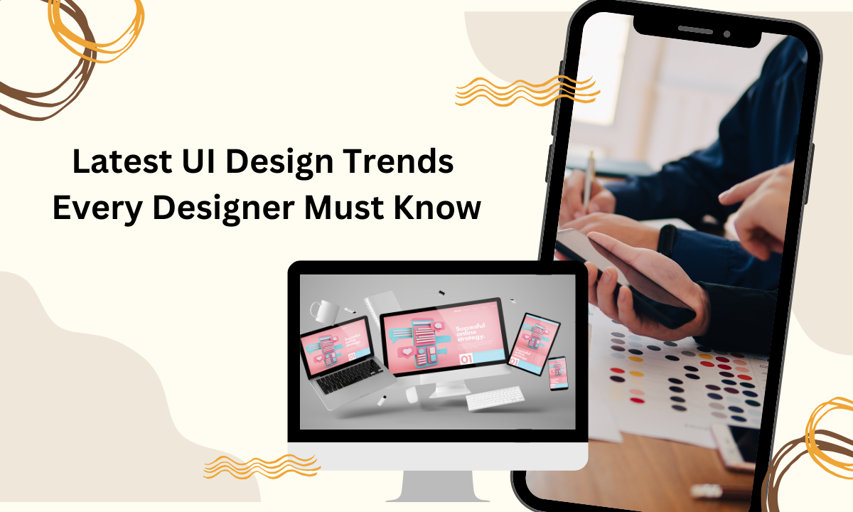 Latest UI Design Trends Every Designer Should Know