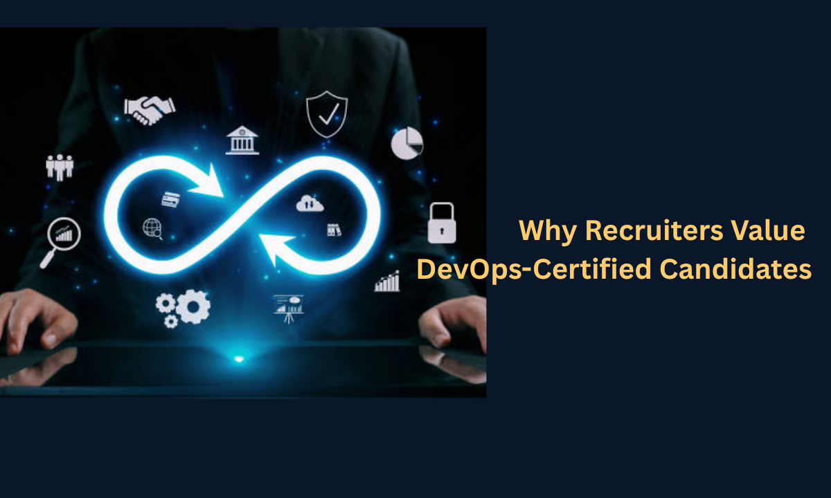 Why Recruiters Prefer Candidates with DevOps Certification